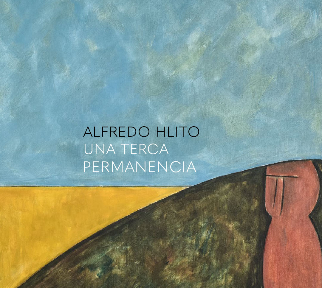 Alfredo Hlito. Una terca permanencia